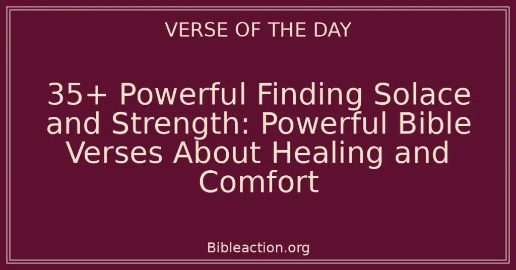 35+ Powerful Finding Solace and Strength: Powerful Bible Verses About Healing and Comfort