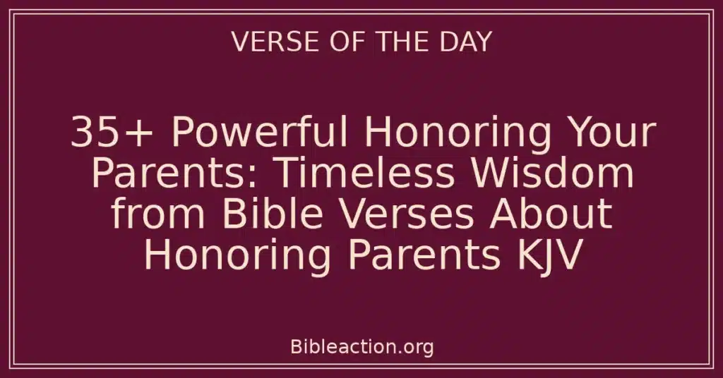 35+ Powerful Honoring Your Parents: Timeless Wisdom from Bible Verses About Honoring Parents KJV