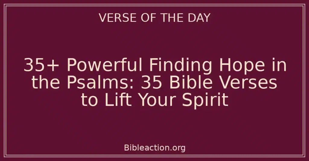 35+ Powerful Finding Hope in the Psalms: 35 Bible Verses to Lift Your Spirit