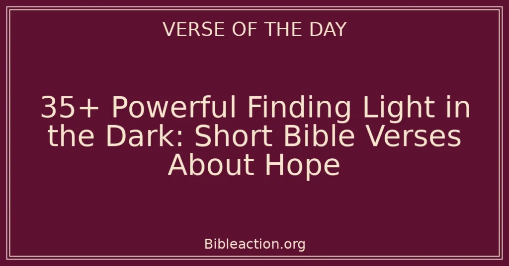 35+ Powerful Finding Light in the Dark: Short Bible Verses About Hope