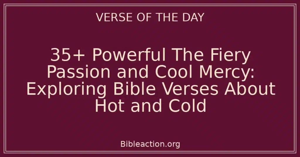 35+ Powerful The Fiery Passion and Cool Mercy: Exploring Bible Verses About Hot and Cold