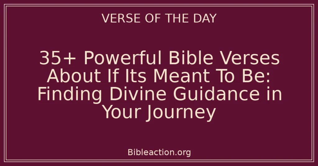 35+ Powerful Bible Verses About If Its Meant To Be: Finding Divine Guidance in Your Journey