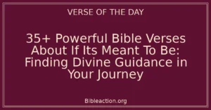 35+ Powerful Bible Verses About If Its Meant To Be: Finding Divine Guidance in Your Journey