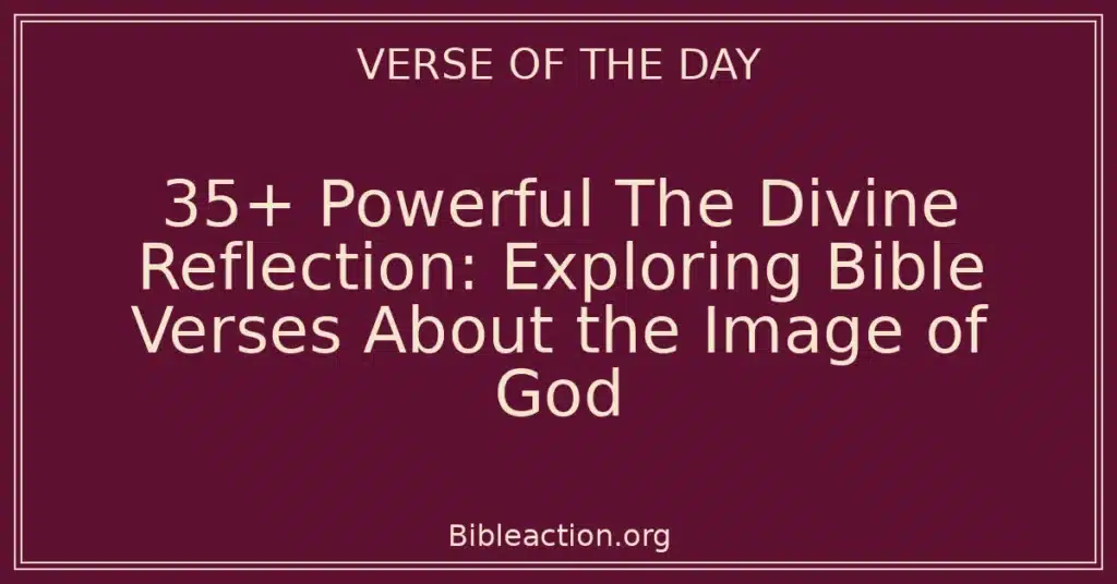 35+ Powerful The Divine Reflection: Exploring Bible Verses About the Image of God