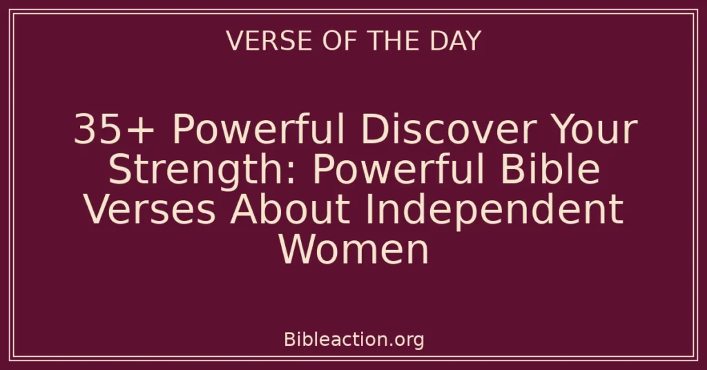 35+ Powerful Discover Your Strength: Powerful Bible Verses About Independent Women