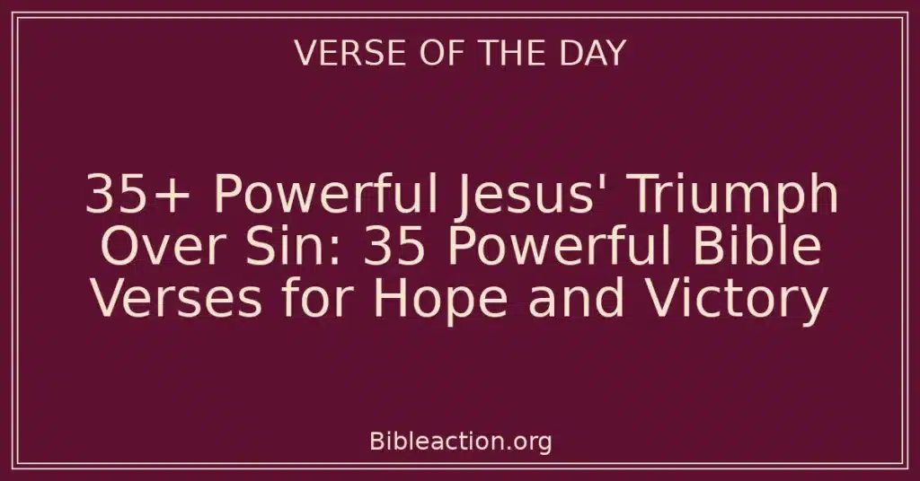 35+ Powerful Jesus' Triumph Over Sin: 35 Powerful Bible Verses for Hope and Victory