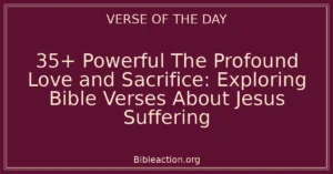 35+ Powerful The Profound Love and Sacrifice: Exploring Bible Verses About Jesus Suffering