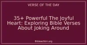 35+ Powerful The Joyful Heart: Exploring Bible Verses About Joking Around