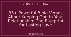 35+ Powerful Bible Verses About Keeping God In Your Relationship: The Blueprint for Lasting Love