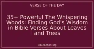 35+ Powerful The Whispering Woods: Finding God's Wisdom in Bible Verses About Leaves and Trees