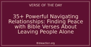 35+ Powerful Navigating Relationships: Finding Peace with Bible Verses About Leaving People Alone