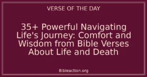 35+ Powerful Navigating Life's Journey: Comfort and Wisdom from Bible Verses About Life and Death