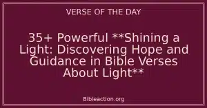 35+ Powerful **Shining a Light: Discovering Hope and Guidance in Bible Verses About Light**
