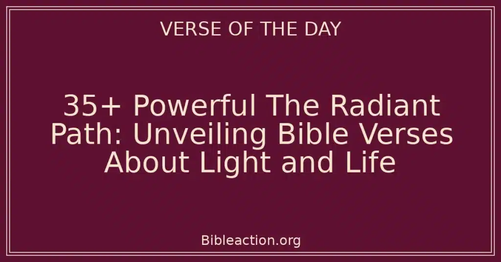 35+ Powerful The Radiant Path: Unveiling Bible Verses About Light and Life