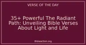 35+ Powerful The Radiant Path: Unveiling Bible Verses About Light and Life