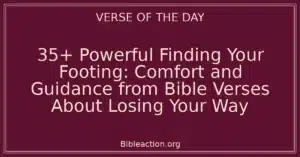35+ Powerful Finding Your Footing: Comfort and Guidance from Bible Verses About Losing Your Way