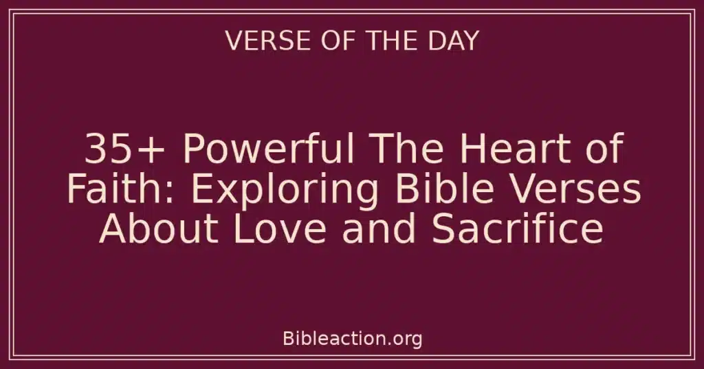 35+ Powerful The Heart of Faith: Exploring Bible Verses About Love and Sacrifice