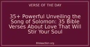 35+ Powerful Unveiling the Song of Solomon: 35 Bible Verses About Love That Will Stir Your Soul