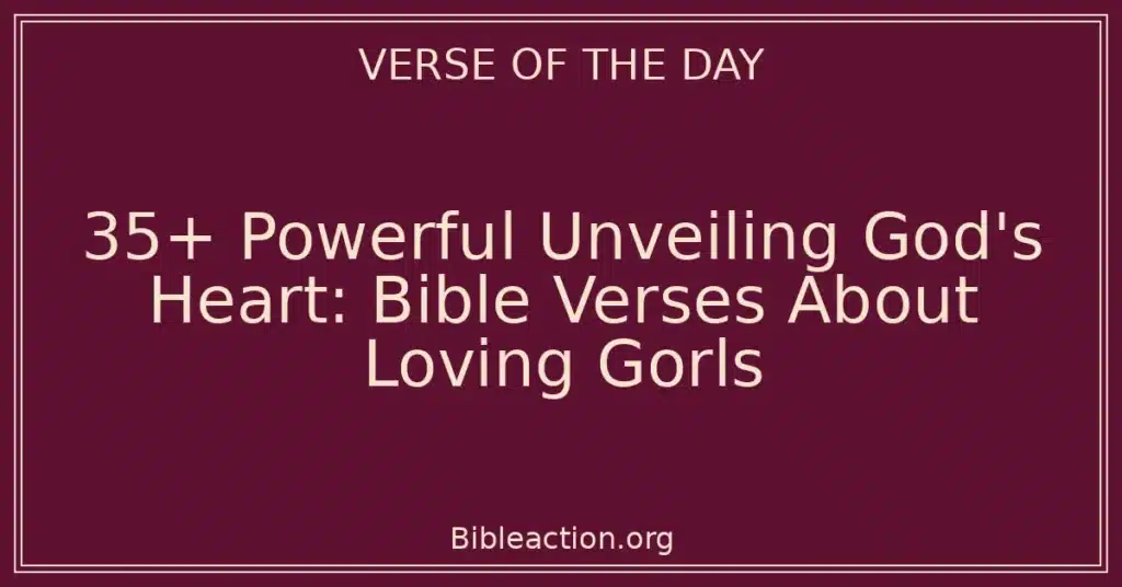 35+ Powerful Unveiling God's Heart: Bible Verses About Loving Gorls