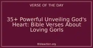 35+ Powerful Unveiling God's Heart: Bible Verses About Loving Gorls