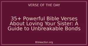 35+ Powerful Bible Verses About Loving Your Sister: A Guide to Unbreakable Bonds