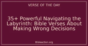 35+ Powerful Navigating the Labyrinth: Bible Verses About Making Wrong Decisions