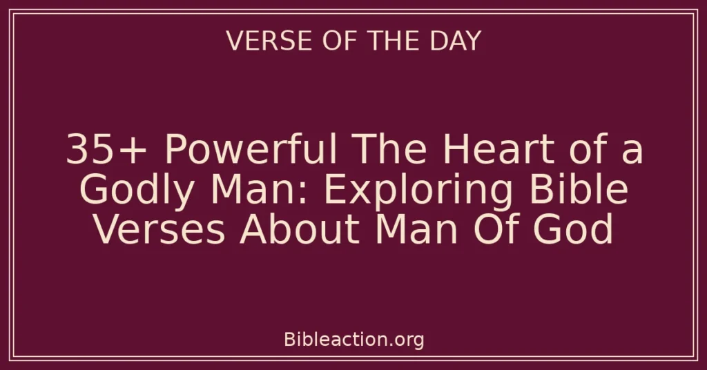 35+ Powerful The Heart of a Godly Man: Exploring Bible Verses About Man Of God