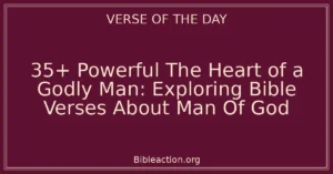 35+ Powerful The Heart of a Godly Man: Exploring Bible Verses About Man Of God