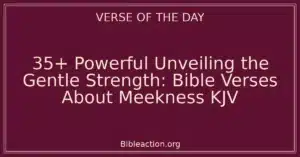 35+ Powerful Unveiling the Gentle Strength: Bible Verses About Meekness KJV