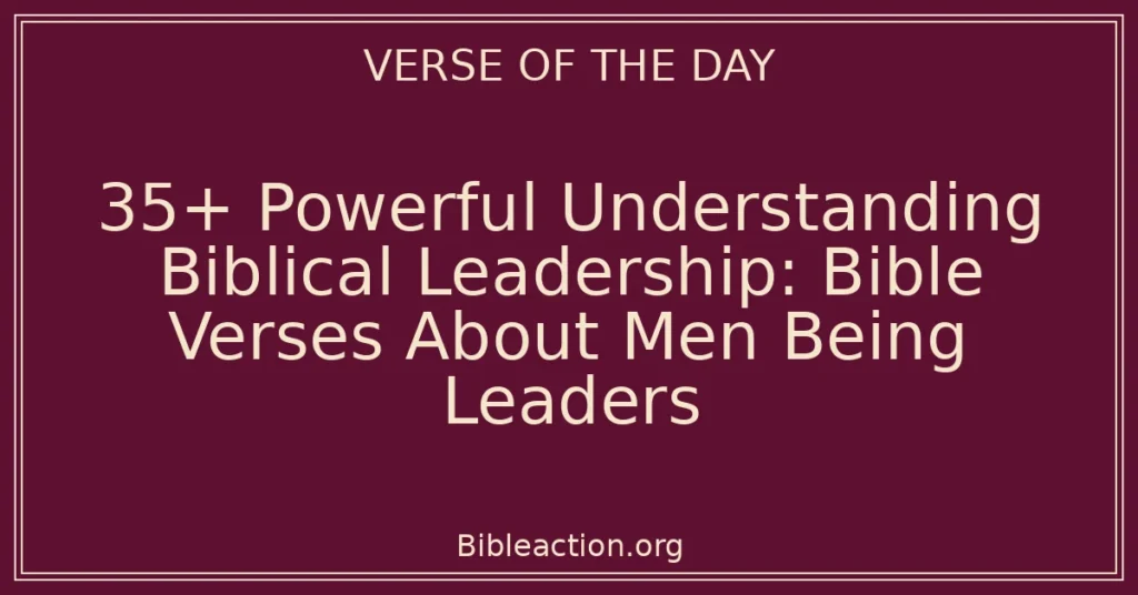 35+ Powerful Understanding Biblical Leadership: Bible Verses About Men Being Leaders