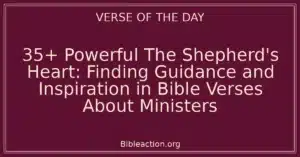 35+ Powerful The Shepherd's Heart: Finding Guidance and Inspiration in Bible Verses About Ministers