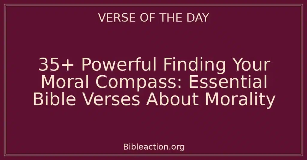 35+ Powerful Finding Your Moral Compass: Essential Bible Verses About Morality