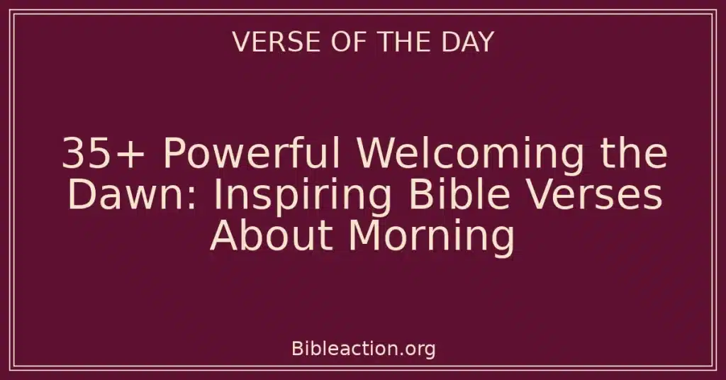 35+ Powerful Welcoming the Dawn: Inspiring Bible Verses About Morning