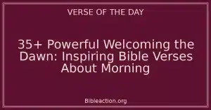 35+ Powerful Welcoming the Dawn: Inspiring Bible Verses About Morning