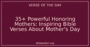 35+ Powerful Honoring Mothers: Inspiring Bible Verses About Mother's Day
