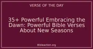 35+ Powerful Embracing the Dawn: Powerful Bible Verses About New Seasons