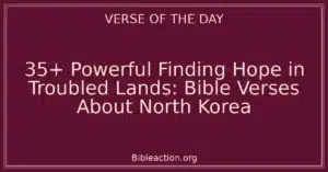 35+ Powerful Finding Hope in Troubled Lands: Bible Verses About North Korea