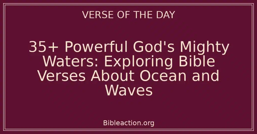 35+ Powerful God's Mighty Waters: Exploring Bible Verses About Ocean and Waves