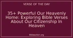 35+ Powerful Our Heavenly Home: Exploring Bible Verses About Our Citizenship In Heaven