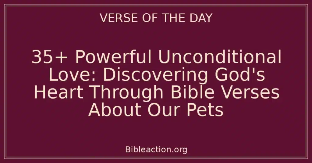 35+ Powerful Unconditional Love: Discovering God's Heart Through Bible Verses About Our Pets