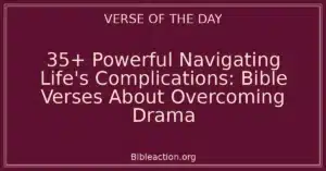 35+ Powerful Navigating Life's Complications: Bible Verses About Overcoming Drama