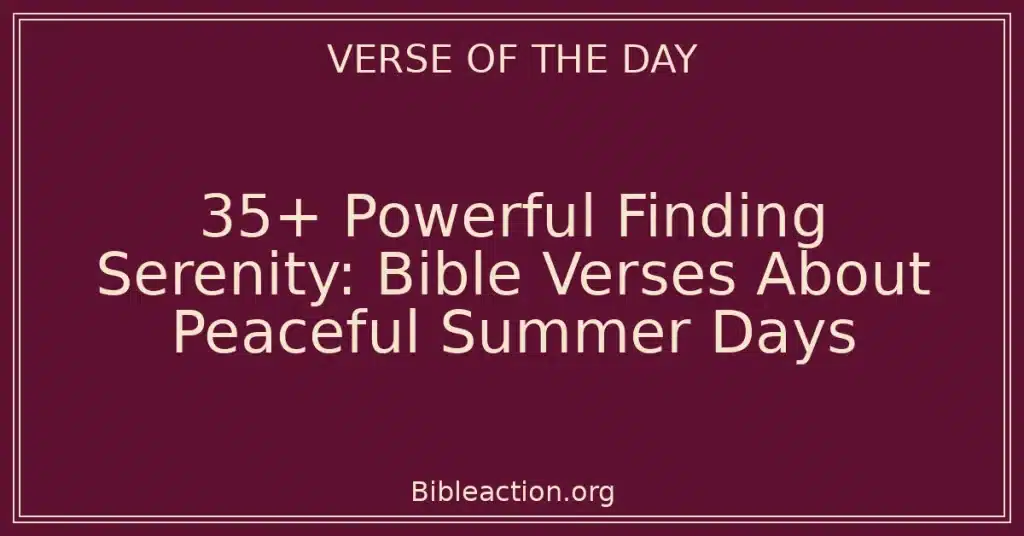 35+ Powerful Finding Serenity: Bible Verses About Peaceful Summer Days