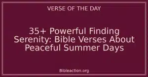 35+ Powerful Finding Serenity: Bible Verses About Peaceful Summer Days