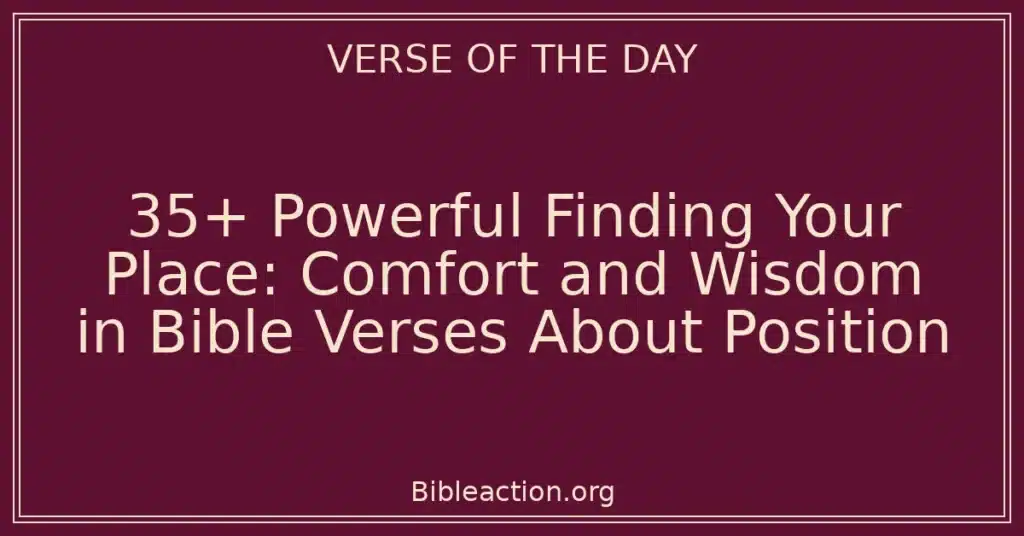 35+ Powerful Finding Your Place: Comfort and Wisdom in Bible Verses About Position