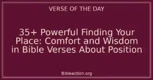 35+ Powerful Finding Your Place: Comfort and Wisdom in Bible Verses About Position