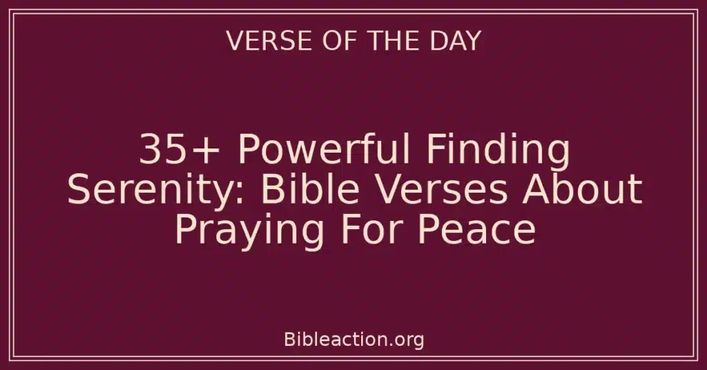 35+ Powerful Finding Serenity: Bible Verses About Praying For Peace