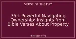 35+ Powerful Navigating Ownership: Insights from Bible Verses About Property