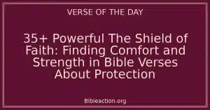 35+ Powerful The Shield of Faith: Finding Comfort and Strength in Bible Verses About Protection