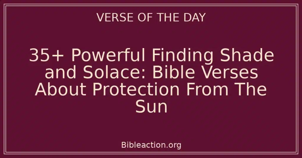 35+ Powerful Finding Shade and Solace: Bible Verses About Protection From The Sun