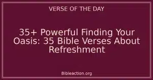 35+ Powerful Finding Your Oasis: 35 Bible Verses About Refreshment